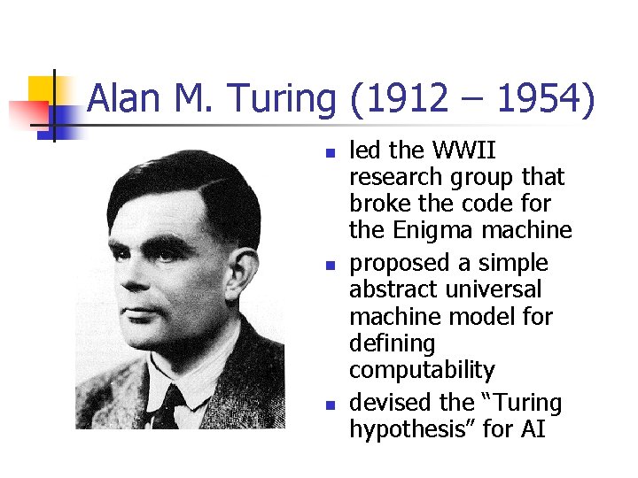 Alan M. Turing (1912 – 1954) n n n led the WWII research group