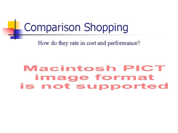 Comparison Shopping How do they rate in cost and performance? 