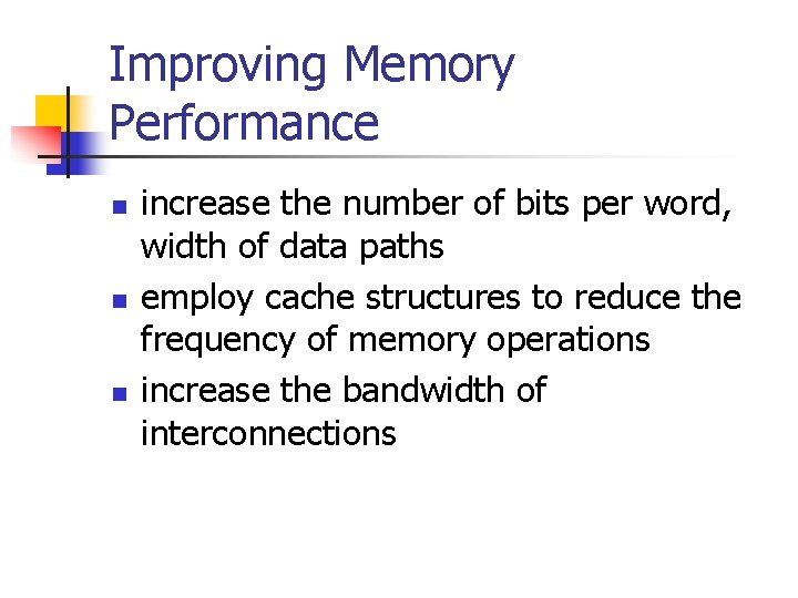 Improving Memory Performance n n n increase the number of bits per word, width