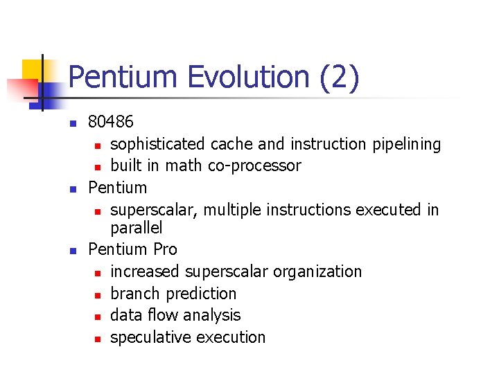 Pentium Evolution (2) n n n 80486 n sophisticated cache and instruction pipelining n