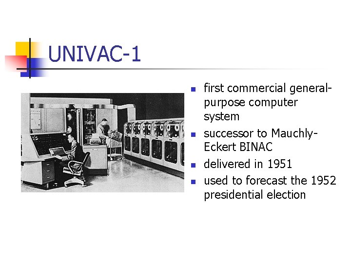 UNIVAC-1 n n first commercial generalpurpose computer system successor to Mauchly. Eckert BINAC delivered