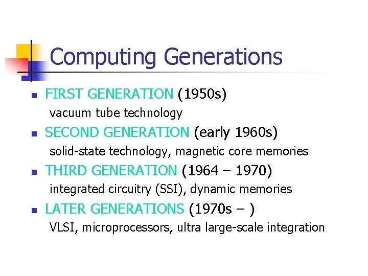 Computing Generations n FIRST GENERATION (1950 s) vacuum tube technology n SECOND GENERATION (early