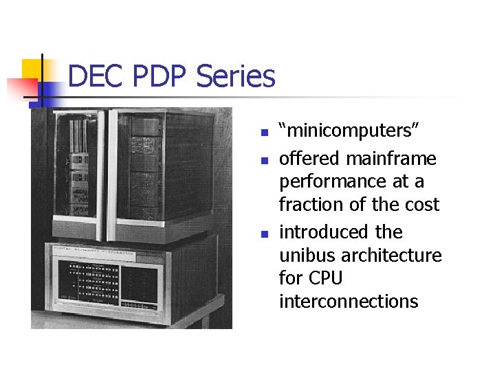 DEC PDP Series n n n “minicomputers” offered mainframe performance at a fraction of
