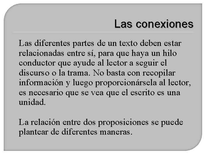 Las conexiones Las diferentes partes de un texto deben estar relacionadas entre sí, para