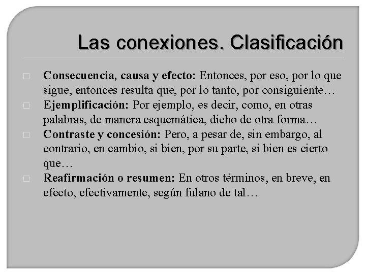 Las conexiones. Clasificación � � Consecuencia, causa y efecto: Entonces, por eso, por lo