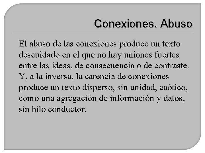 Conexiones. Abuso El abuso de las conexiones produce un texto descuidado en el que