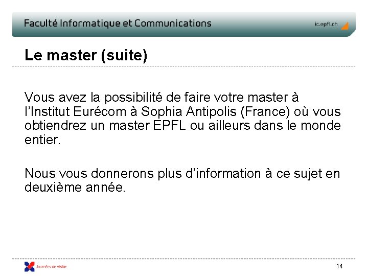 Le master (suite) Vous avez la possibilité de faire votre master à l’Institut Eurécom
