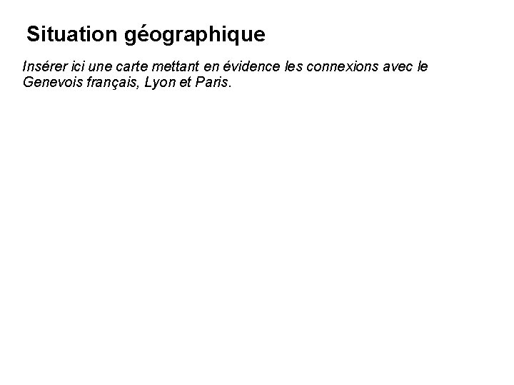 Situation géographique Insérer ici une carte mettant en évidence les connexions avec le Genevois