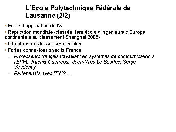 L’Ecole Polytechnique Fédérale de Lausanne (2/2) • Ecole d’application de l’X • Réputation mondiale