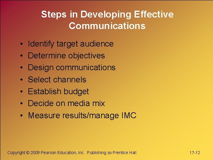 Steps in Developing Effective Communications • • Identify target audience Determine objectives Design communications