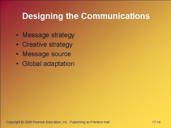 Designing the Communications • • Message strategy Creative strategy Message source Global adaptation Copyright