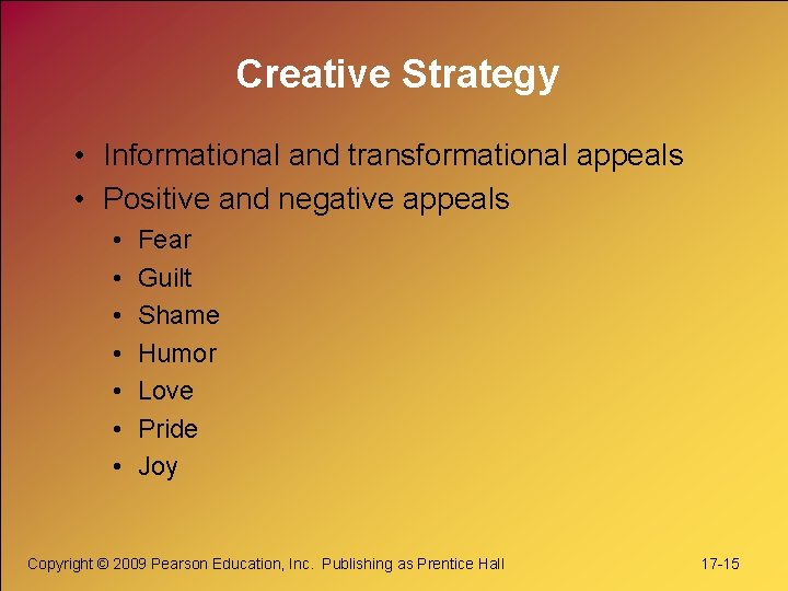 Creative Strategy • Informational and transformational appeals • Positive and negative appeals • •