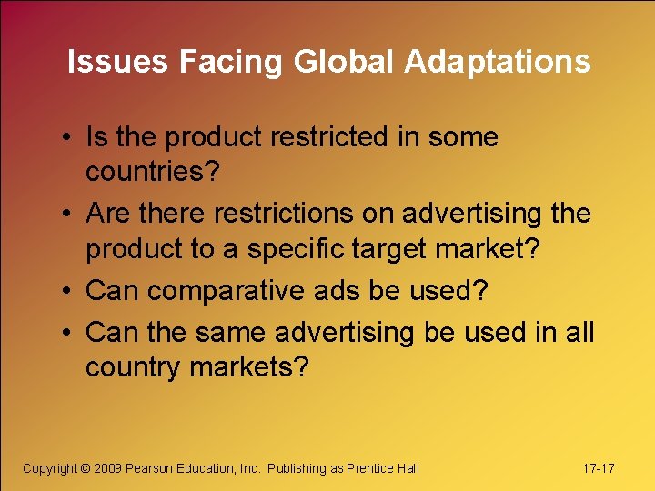 Issues Facing Global Adaptations • Is the product restricted in some countries? • Are