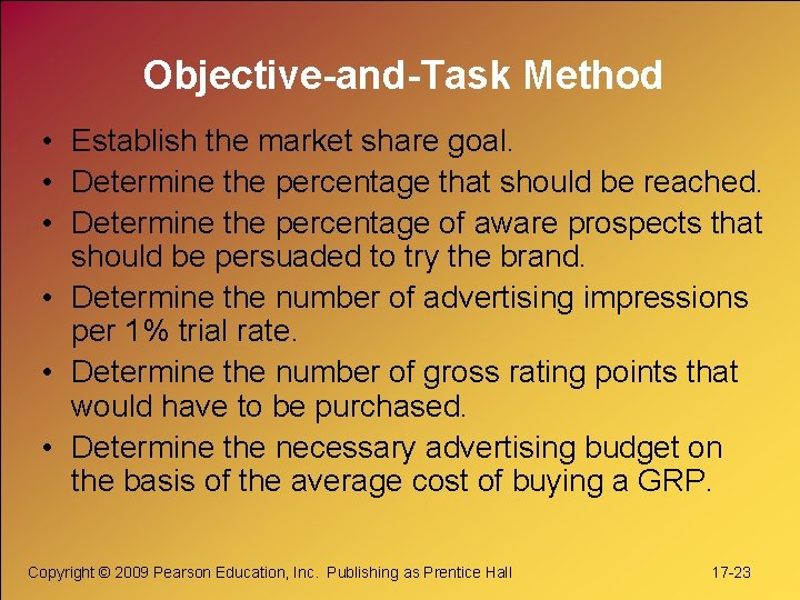 Objective-and-Task Method • Establish the market share goal. • Determine the percentage that should