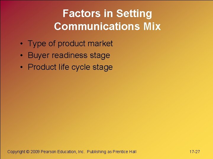 Factors in Setting Communications Mix • Type of product market • Buyer readiness stage