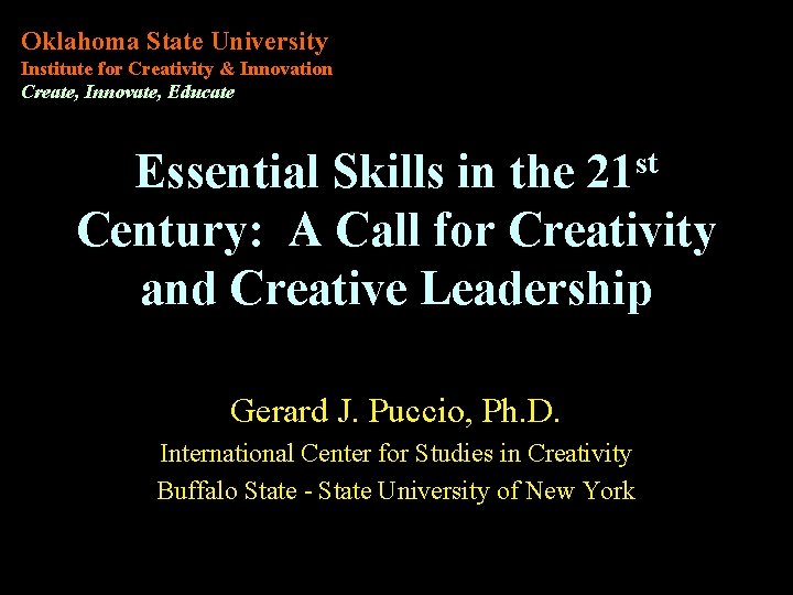 Oklahoma State University Institute for Creativity & Innovation Create, Innovate, Educate Essential Skills in