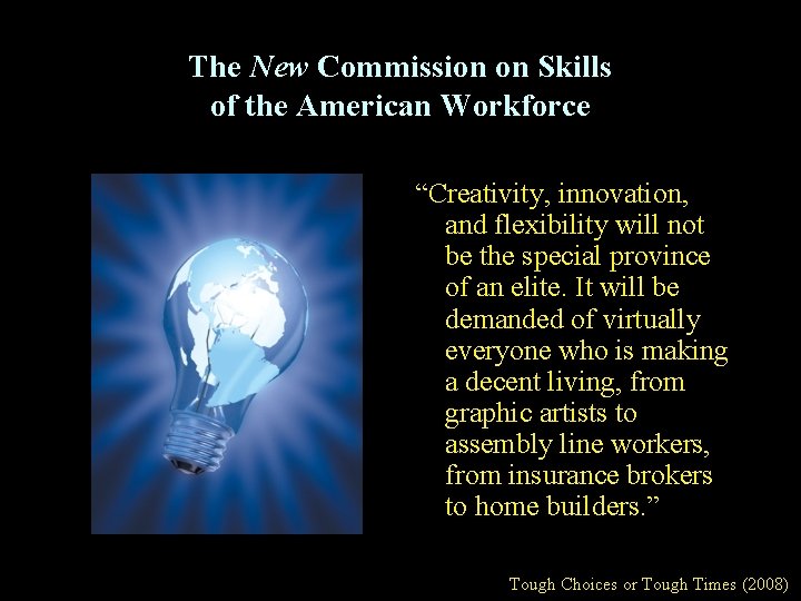 The New Commission on Skills of the American Workforce “Creativity, innovation, and flexibility will