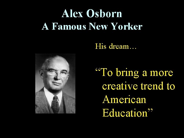 Alex Osborn A Famous New Yorker His dream… “To bring a more creative trend