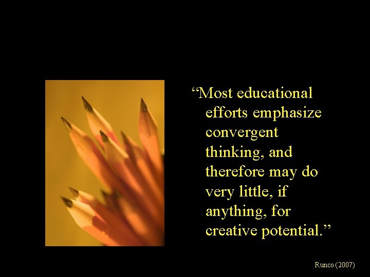 “Most educational efforts emphasize convergent thinking, and therefore may do very little, if anything,