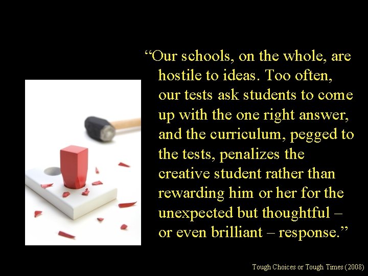 “Our schools, on the whole, are hostile to ideas. Too often, our tests ask