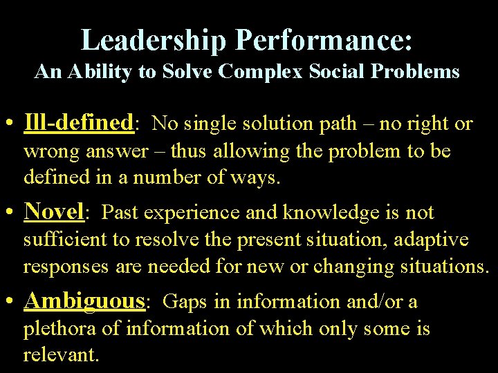 Leadership Performance: An Ability to Solve Complex Social Problems • Ill-defined: No single solution