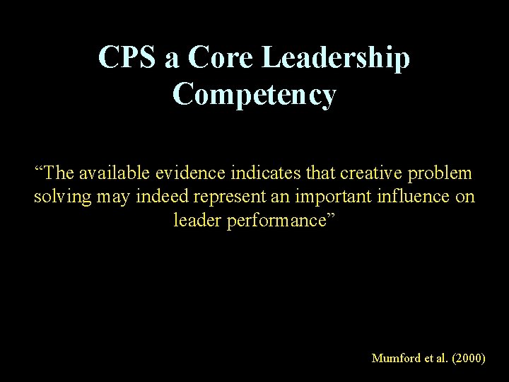 CPS a Core Leadership Competency “The available evidence indicates that creative problem solving may