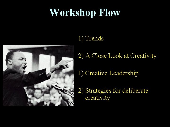 Workshop Flow 1) Trends 2) A Close Look at Creativity 1) Creative Leadership 2)