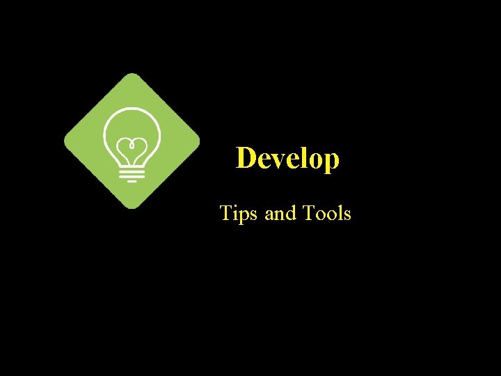 Develop Tips and Tools 