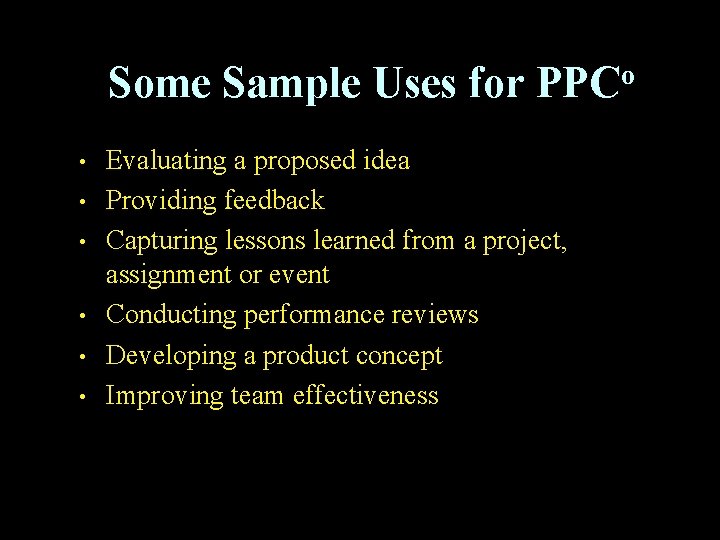 Some Sample Uses for • • • o PPC Evaluating a proposed idea Providing