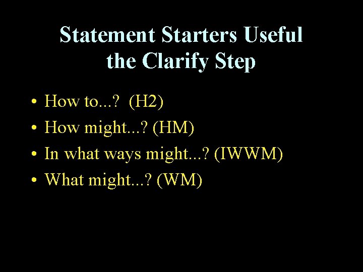 Statement Starters Useful the Clarify Step • • How to. . . ? (H