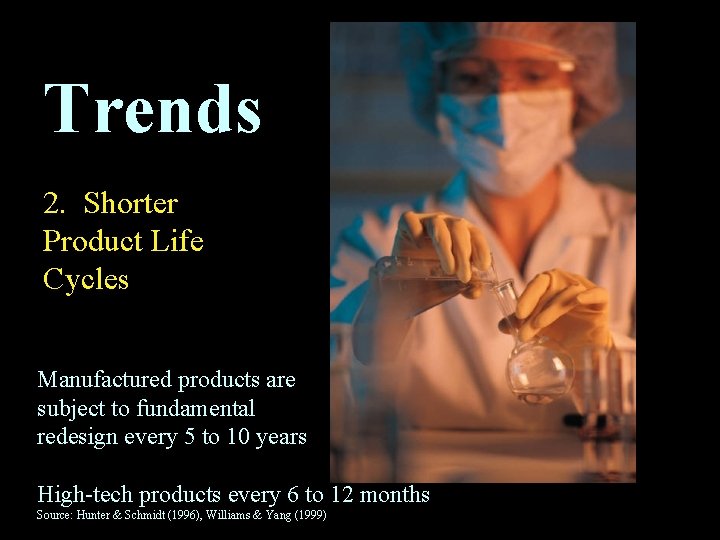 Trends 2. Shorter Product Life Cycles Manufactured products are subject to fundamental redesign every