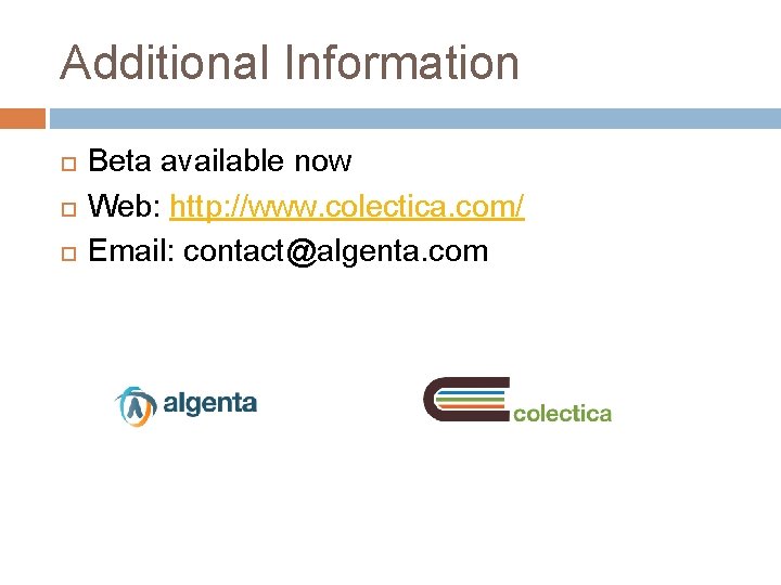 Additional Information Beta available now Web: http: //www. colectica. com/ Email: contact@algenta. com 