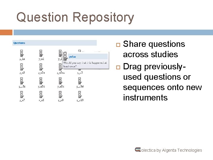 Question Repository Share questions across studies Drag previouslyused questions or sequences onto new instruments