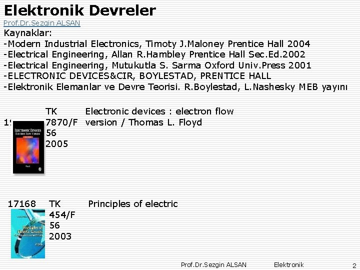 Elektronik Devreler Prof. Dr. Sezgin ALSAN Kaynaklar: -Modern Industrial Electronics, Timoty J. Maloney Prentice