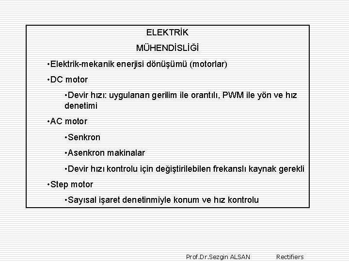 ELEKTRİK MÜHENDİSLİĞİ • Elektrik-mekanik enerjisi dönüşümü (motorlar) • DC motor • Devir hızı: uygulanan