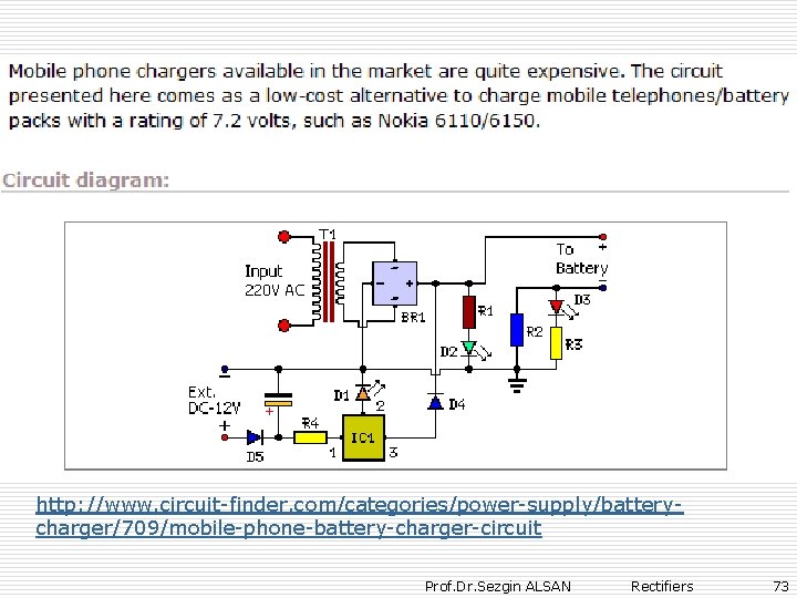 http: //www. circuit-finder. com/categories/power-supply/batterycharger/709/mobile-phone-battery-charger-circuit Prof. Dr. Sezgin ALSAN Rectifiers 73 