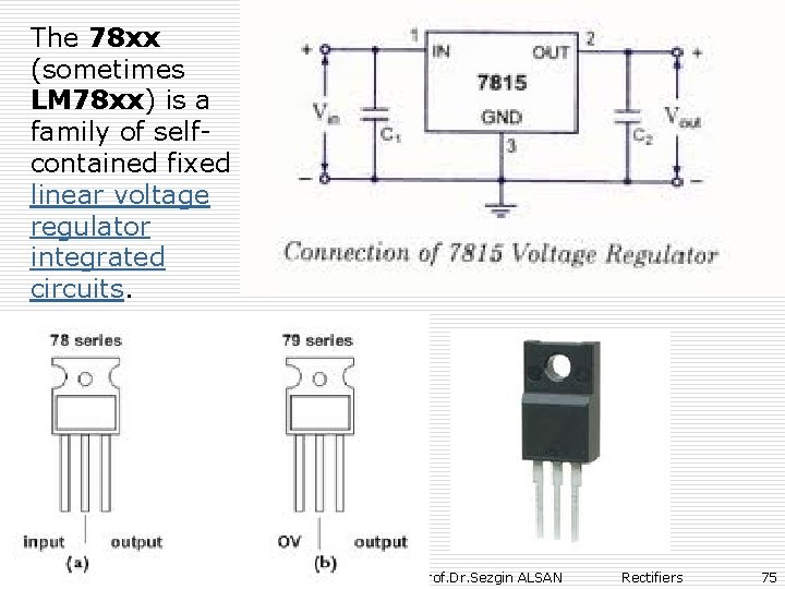 The 78 xx (sometimes LM 78 xx) is a family of selfcontained fixed linear