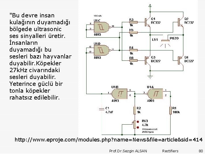 "Bu devre insan kulağının duyamadığı bölgede ultrasonic ses sinyalleri üretir. İnsanların duyamadığı bu sesleri