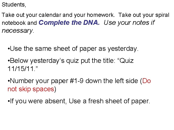 Students, Take out your calendar and your homework. Take out your spiral notebook and