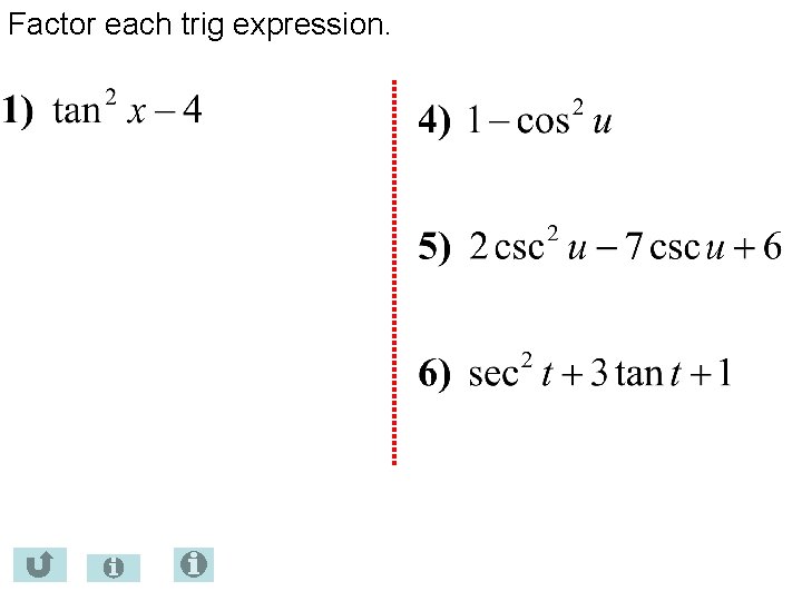 Factor each trig expression. 