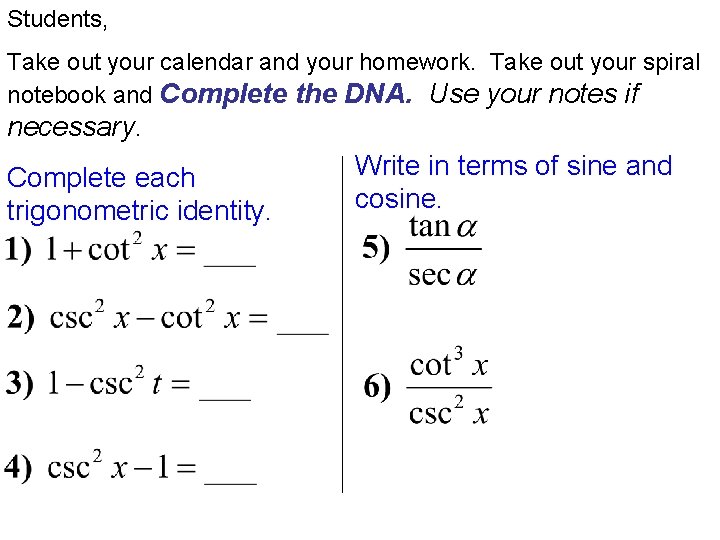 Students, Take out your calendar and your homework. Take out your spiral notebook and