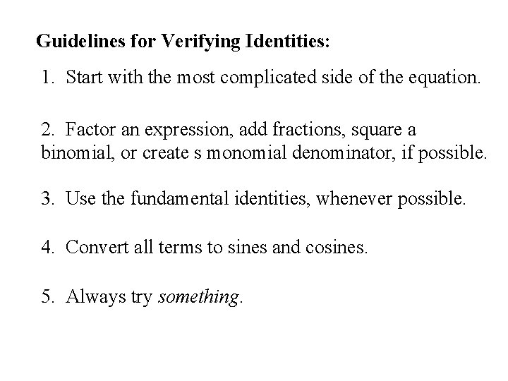 Guidelines for Verifying Identities: 1. Start with the most complicated side of the equation.