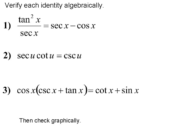 Verify each identity algebraically. Then check graphically. 