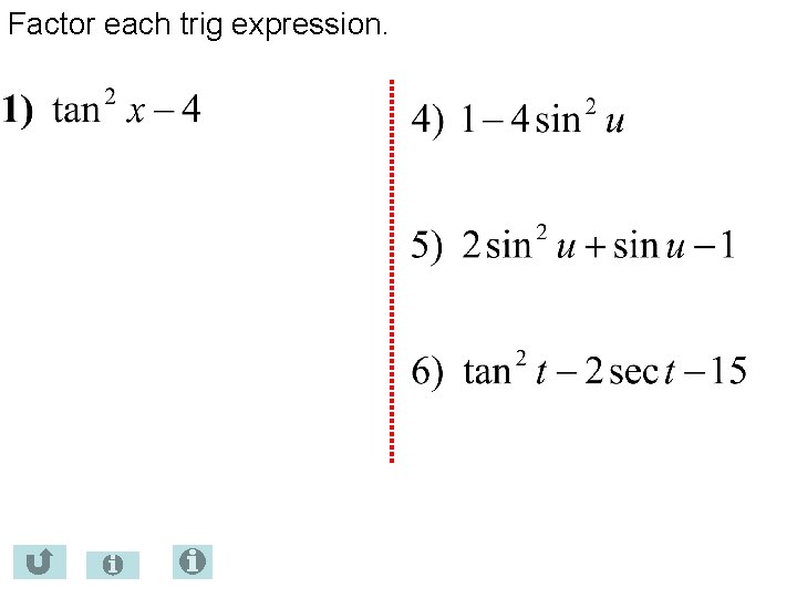 Factor each trig expression. 