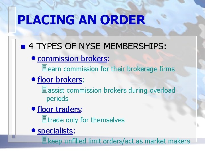 PLACING AN ORDER n 4 TYPES OF NYSE MEMBERSHIPS: • commission brokers: 3 earn