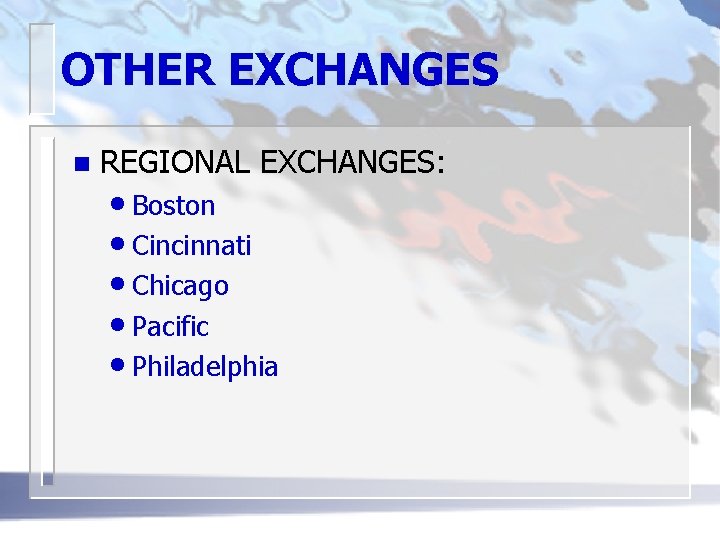 OTHER EXCHANGES n REGIONAL EXCHANGES: • Boston • Cincinnati • Chicago • Pacific •