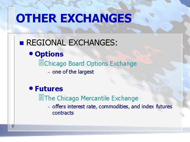 OTHER EXCHANGES n REGIONAL EXCHANGES: • Options 3 Chicago Board Options Exchange – one