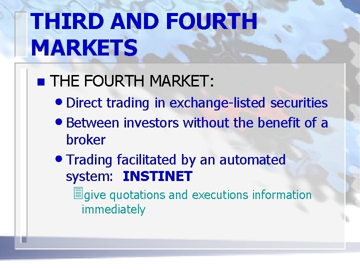 THIRD AND FOURTH MARKETS n THE FOURTH MARKET: • Direct trading in exchange-listed securities