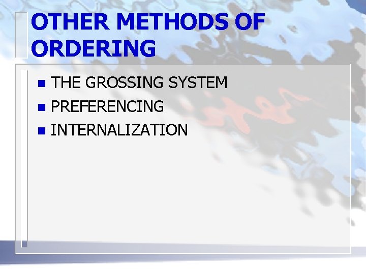 OTHER METHODS OF ORDERING THE GROSSING SYSTEM n PREFERENCING n INTERNALIZATION n 