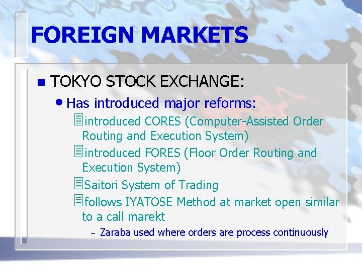 FOREIGN MARKETS n TOKYO STOCK EXCHANGE: • Has introduced major reforms: 3 introduced CORES
